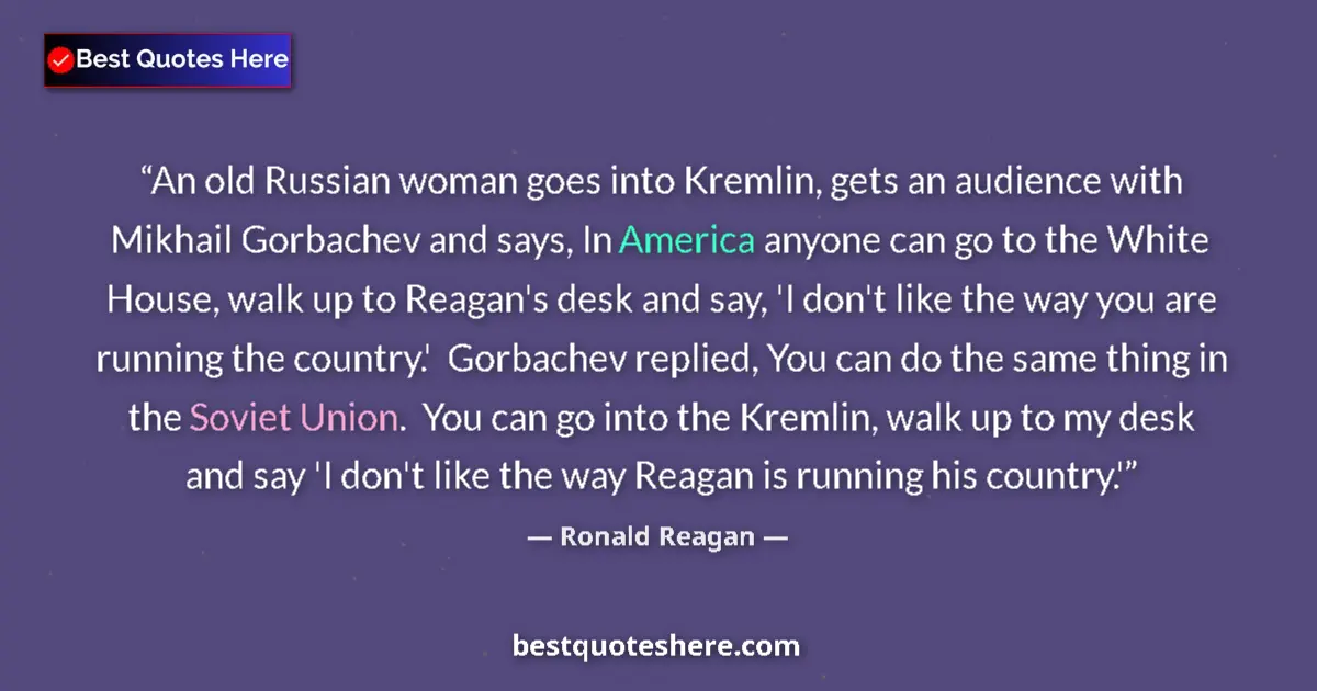 Quote by Ronald Reagan: An old Russian woman goes into Kremlin, gets an audience with Mikhail Gorbachev and says, In America...