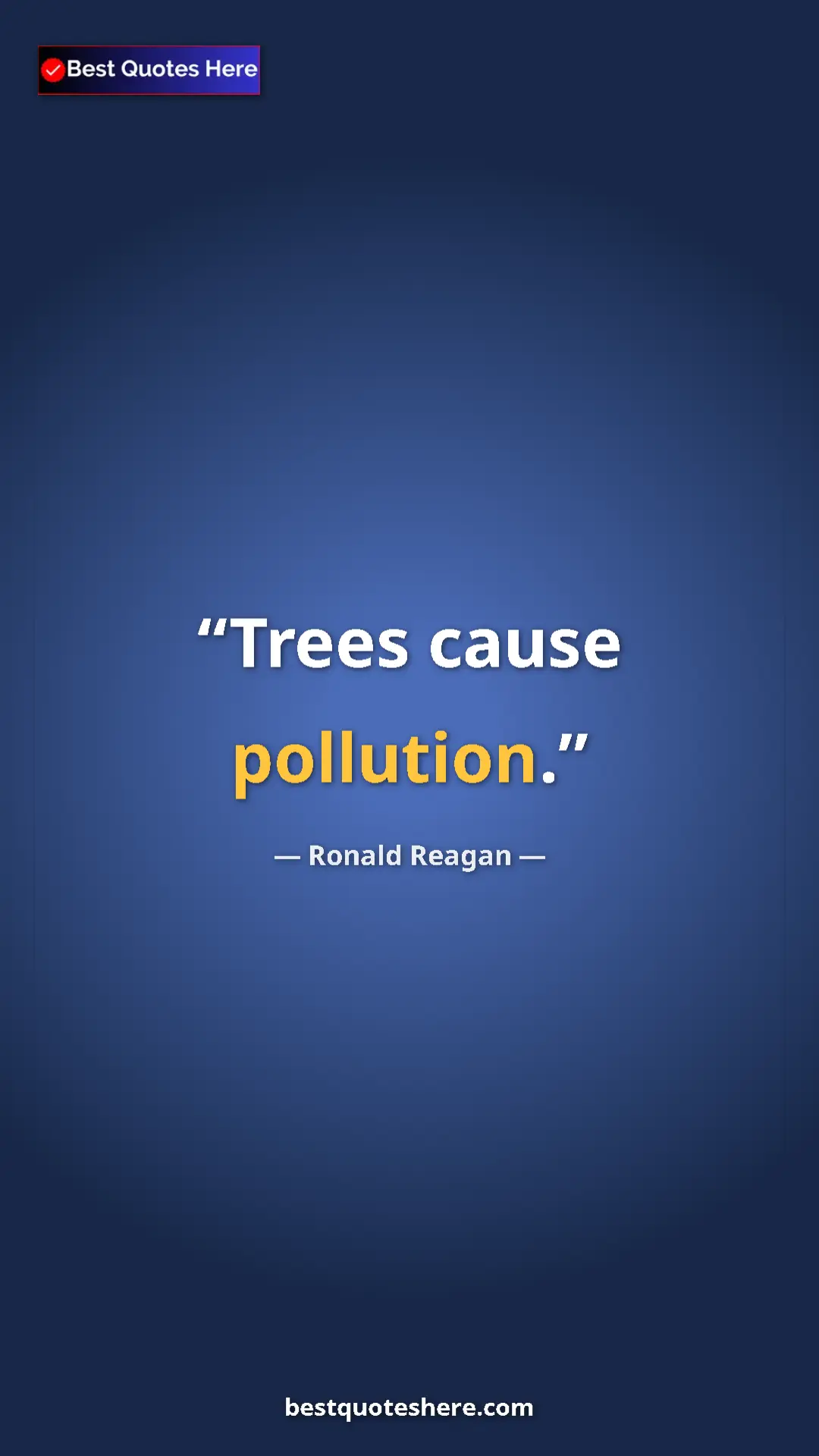 Ronald Reagan Quote Card: "Trees cause pollution." Pinterest quote poster by Ronald Reagan: "Trees cause pollution."