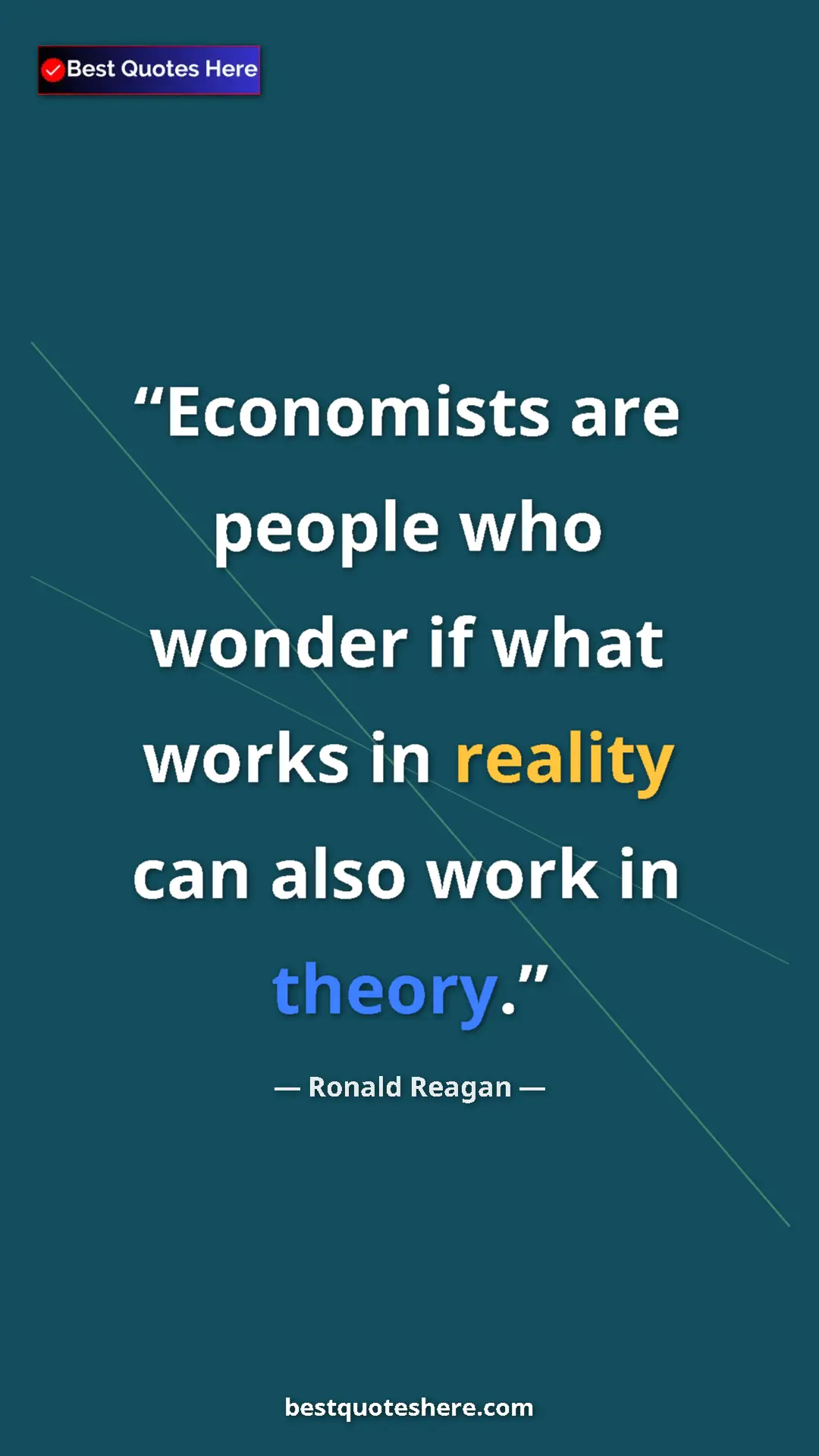 Ronald Reagan Quote Card: "Economists are people who wonder if what works in reality ca" Pinterest quote poster by Ronald Reagan: "Economists are people who wonder if what works in reality ca"