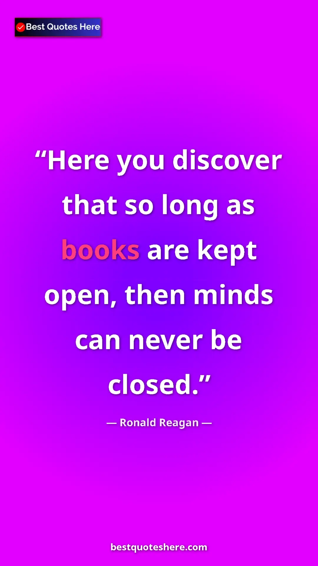 Pinterest quote poster by Ronald Reagan: "Here you discover that so long as books are kept open, then..."