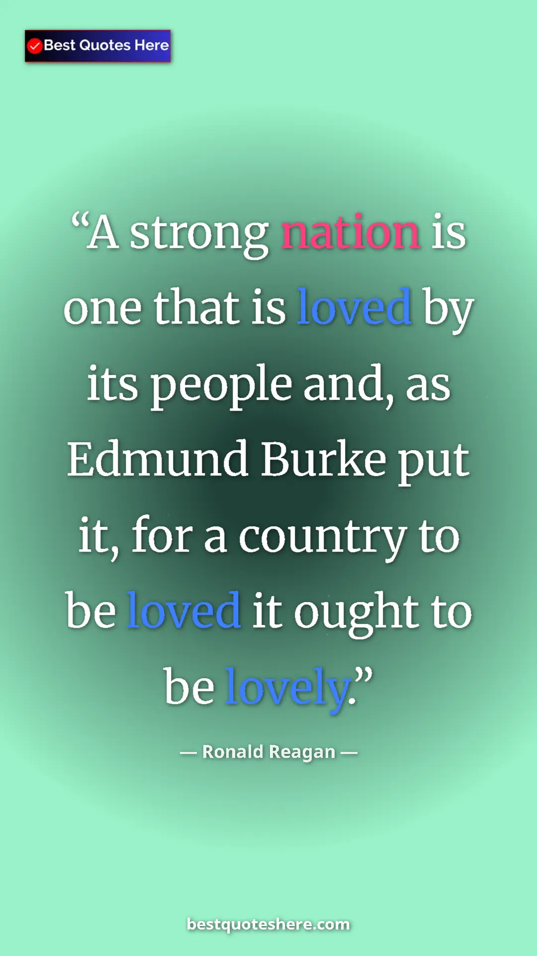 Pinterest quote poster by Ronald Reagan: "A strong nation is one that is loved by its people and, as..."