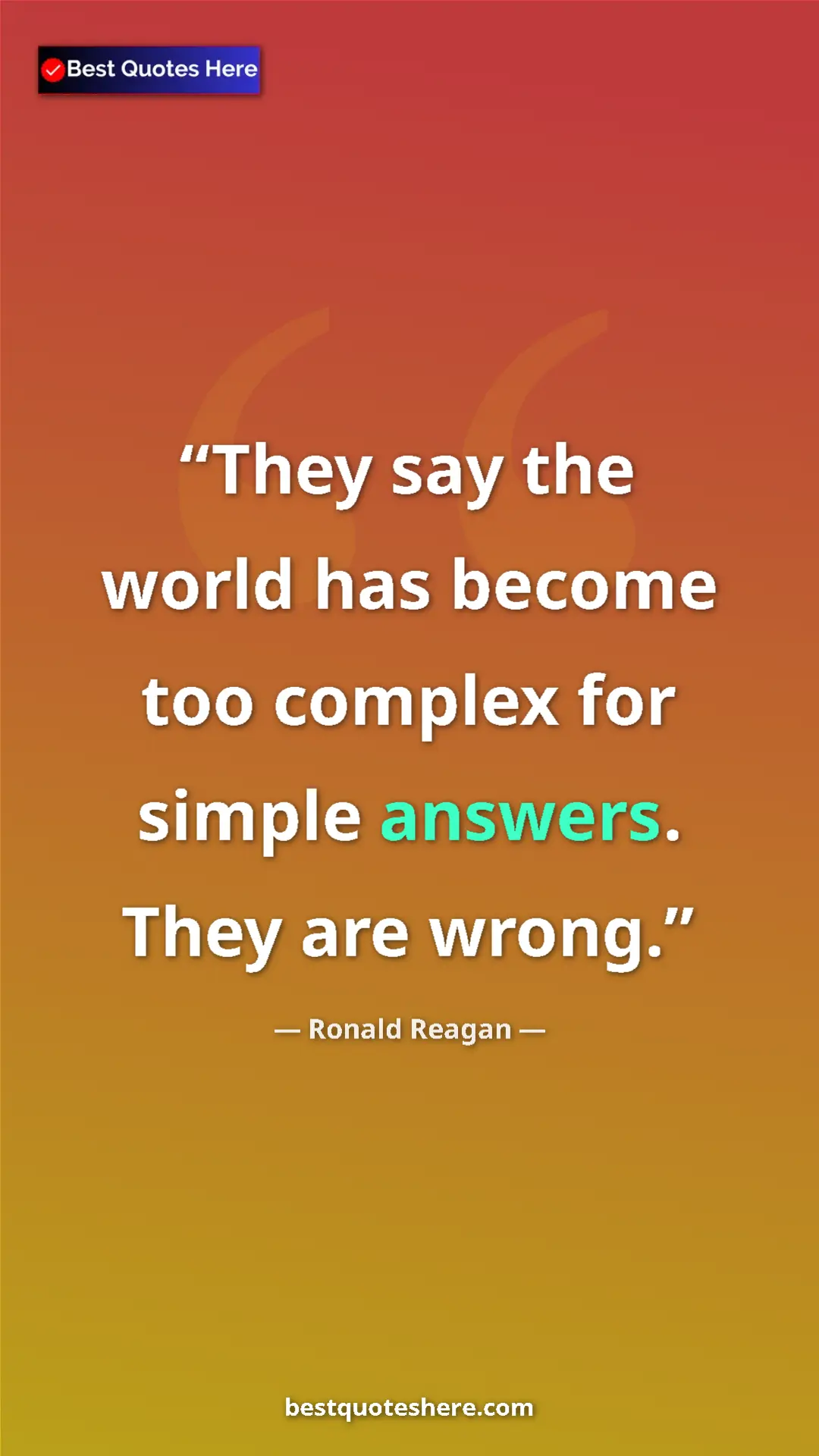 Pinterest quote poster by Ronald Reagan: "They say the world has become too complex for simple..."