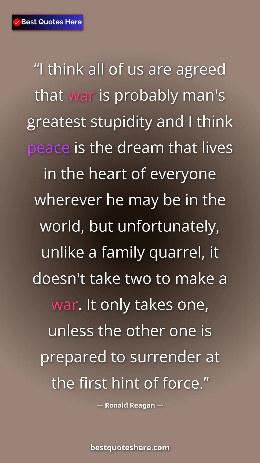 Ronald Reagan Quote Card: "I think all of us are agreed that war is probably man's..." Pinterest quote poster by Ronald Reagan: "I think all of us are agreed that war is probably man's..."