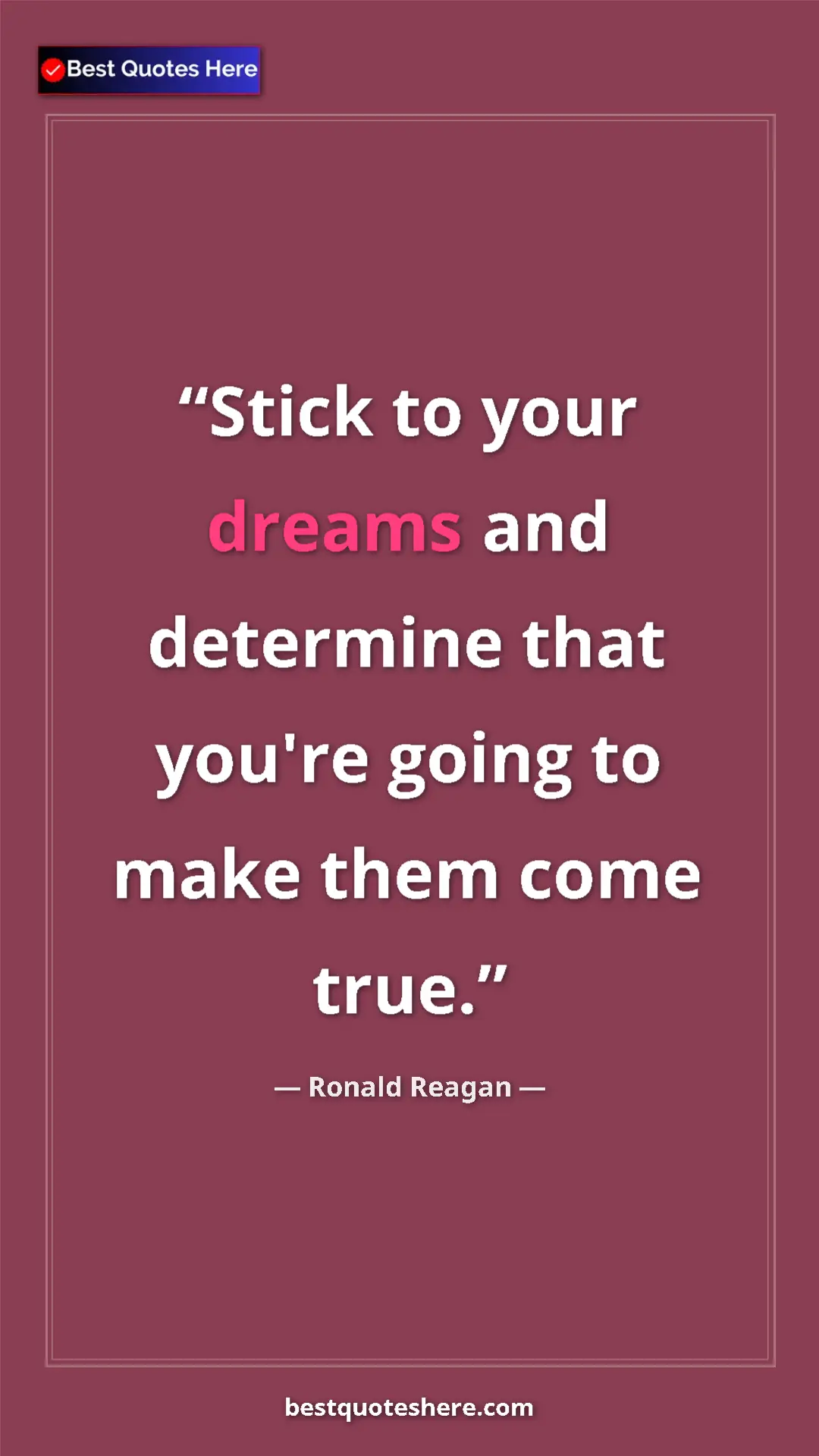 Pinterest quote poster by Ronald Reagan: "Stick to your dreams and determine that you're going to..."