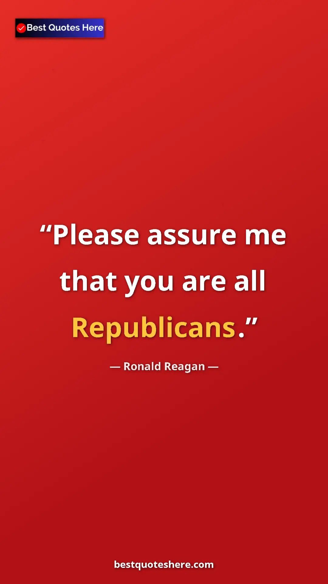 Pinterest quote poster by Ronald Reagan: "Please assure me that you are all Republicans."