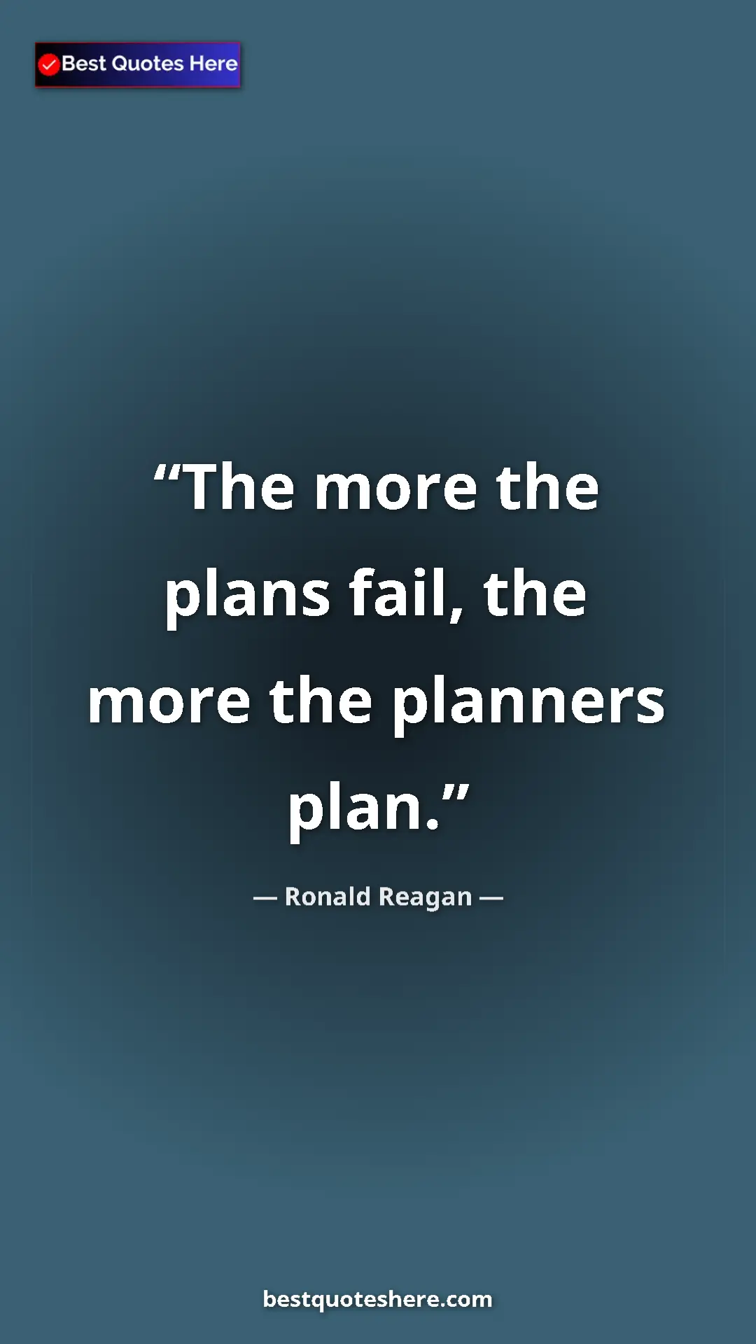 Pinterest quote poster by Ronald Reagan: "The more the plans fail, the more the planners plan."