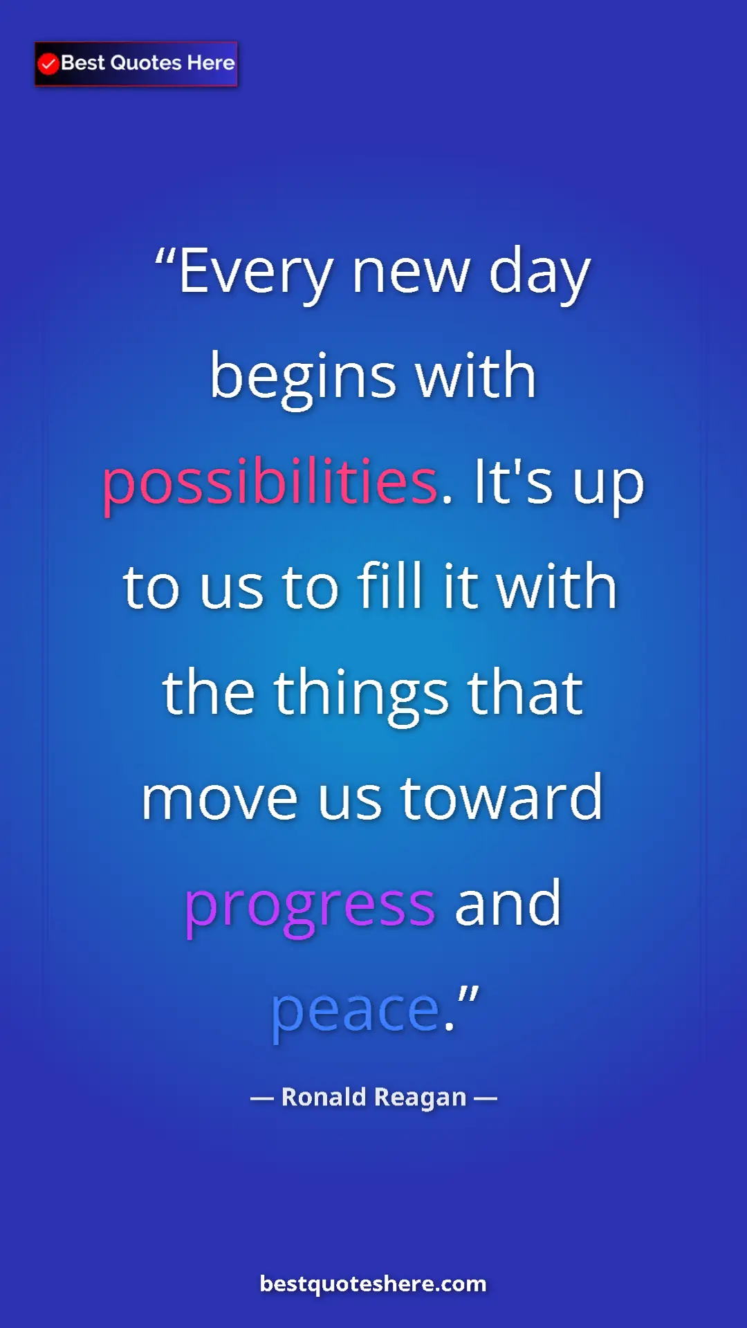 Pinterest quote poster by Ronald Reagan: "Every new day begins with possibilities. It's up to us to..."