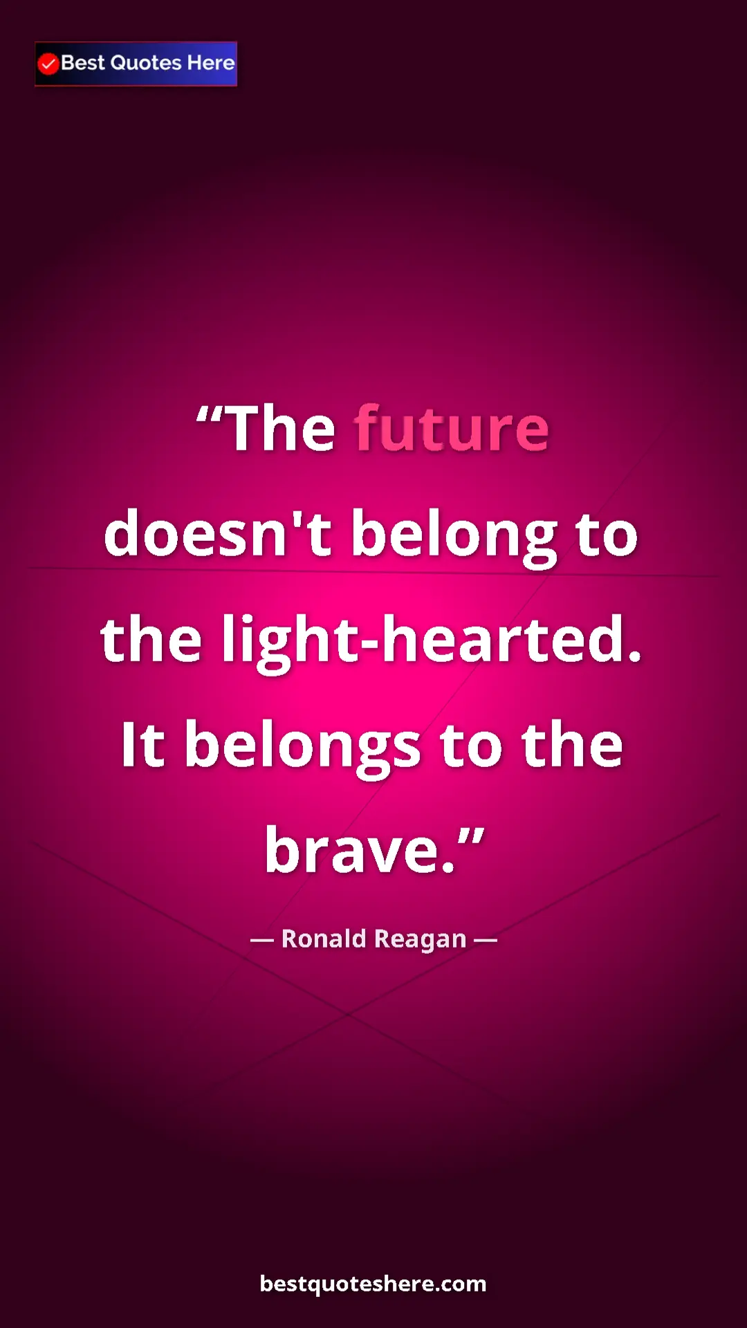 Pinterest quote poster by Ronald Reagan: "The future doesn't belong to the light-hearted. It belongs..."