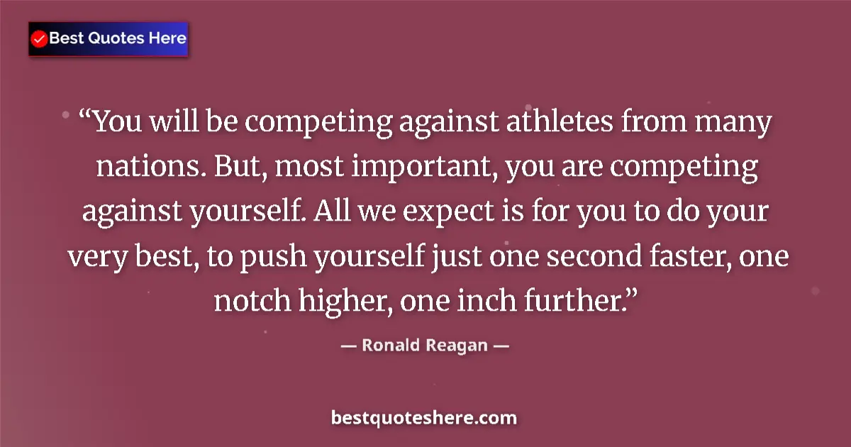 Ronald Reagan Quote: "You will be competing against athletes from many nations...." Ronald Reagan quote: "You will be competing against athletes from many nations...."