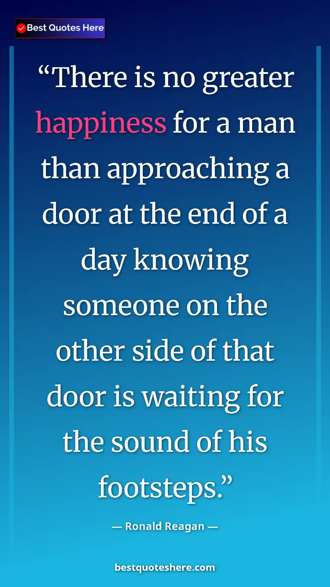 Pinterest quote poster by Ronald Reagan: "There is no greater happiness for a man than approaching a..."
