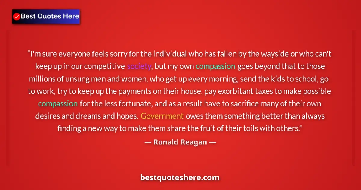 Quote by Ronald Reagan: I'm sure everyone feels sorry for the individual who has fallen by the wayside or who can't keep up ...