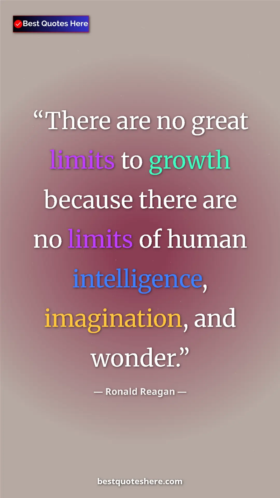 Pinterest quote poster by Ronald Reagan: "There are no great limits to growth because there are no..."