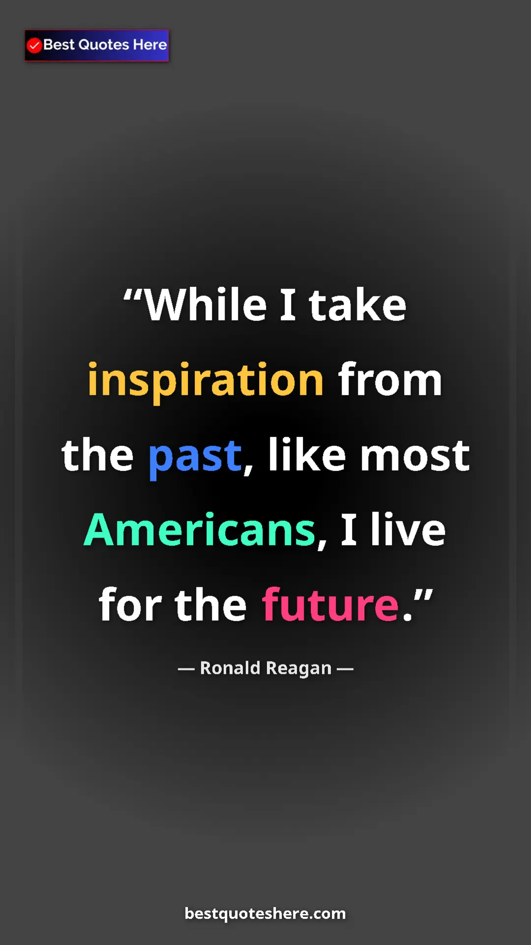Ronald Reagan Quote Card: "While I take inspiration from the past, like most..." Pinterest quote poster by Ronald Reagan: "While I take inspiration from the past, like most..."