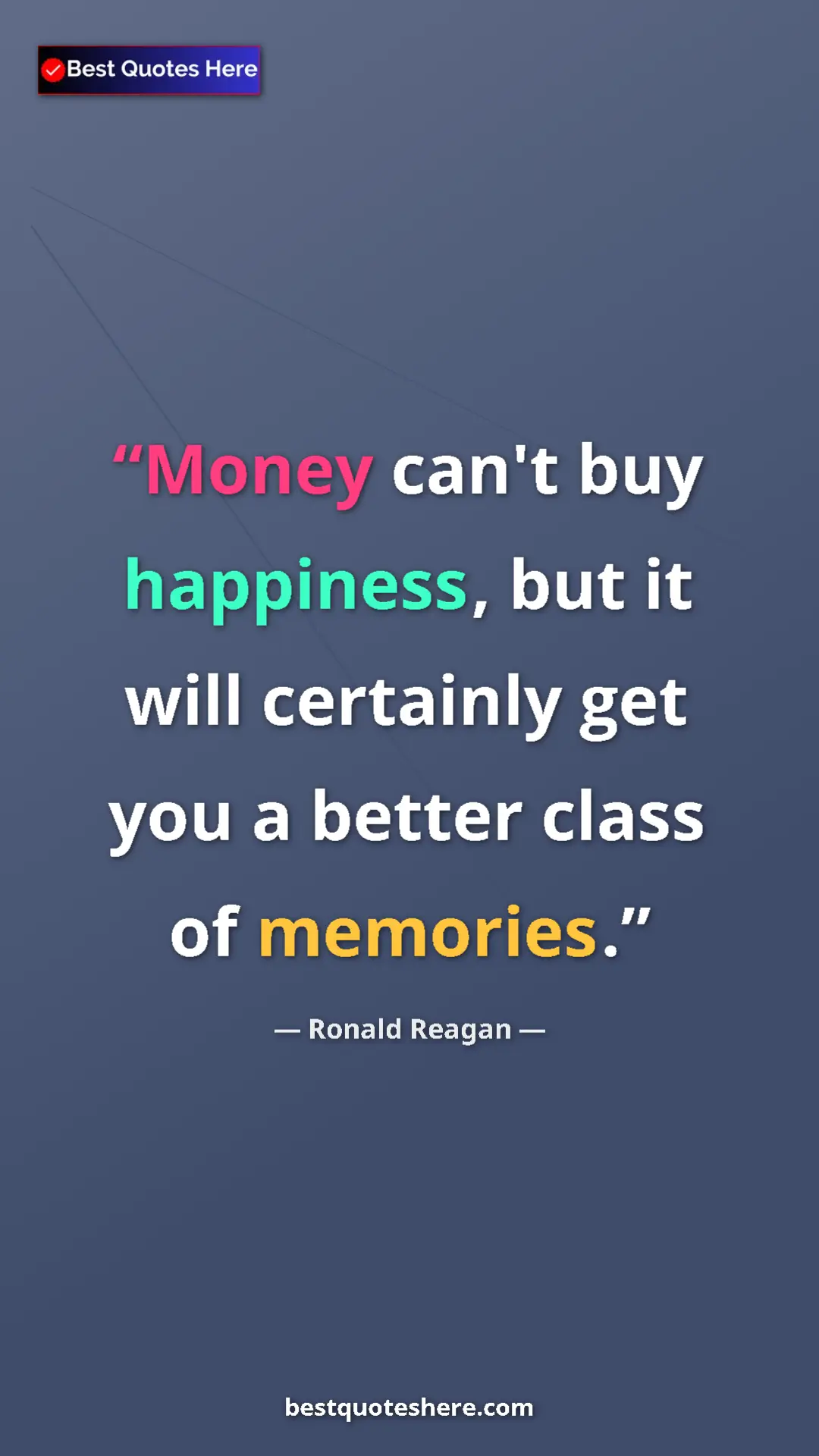 Pinterest quote poster by Ronald Reagan: "Money can't buy happiness, but it will certainly get you a..."