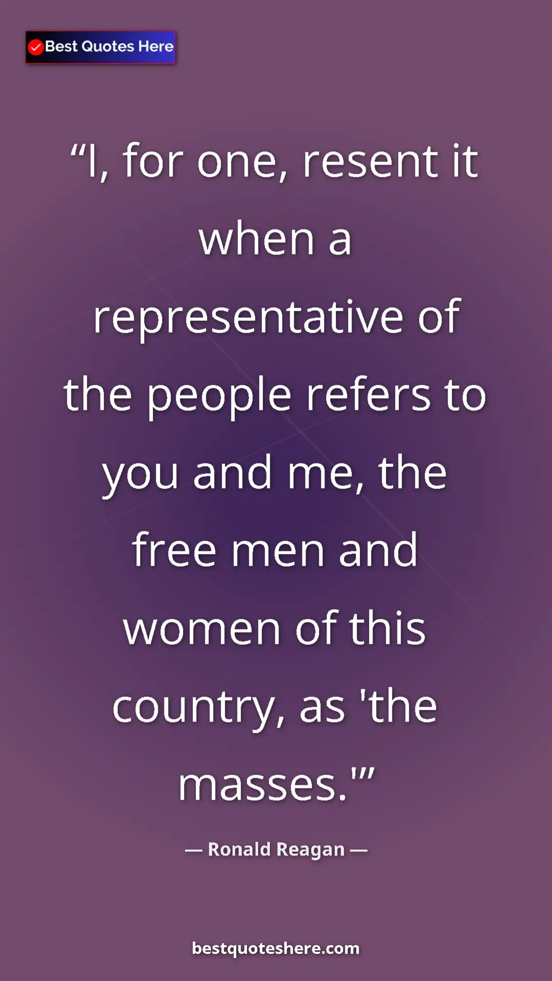 Pinterest quote poster by Ronald Reagan: "I, for one, resent it when a representative of the people..."