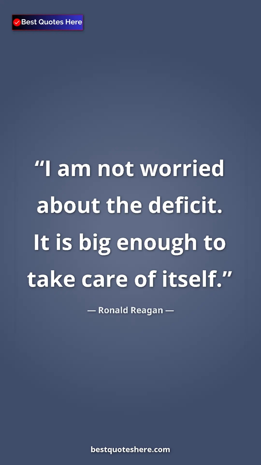 Pinterest quote poster by Ronald Reagan: "I am not worried about the deficit. It is big enough to..."