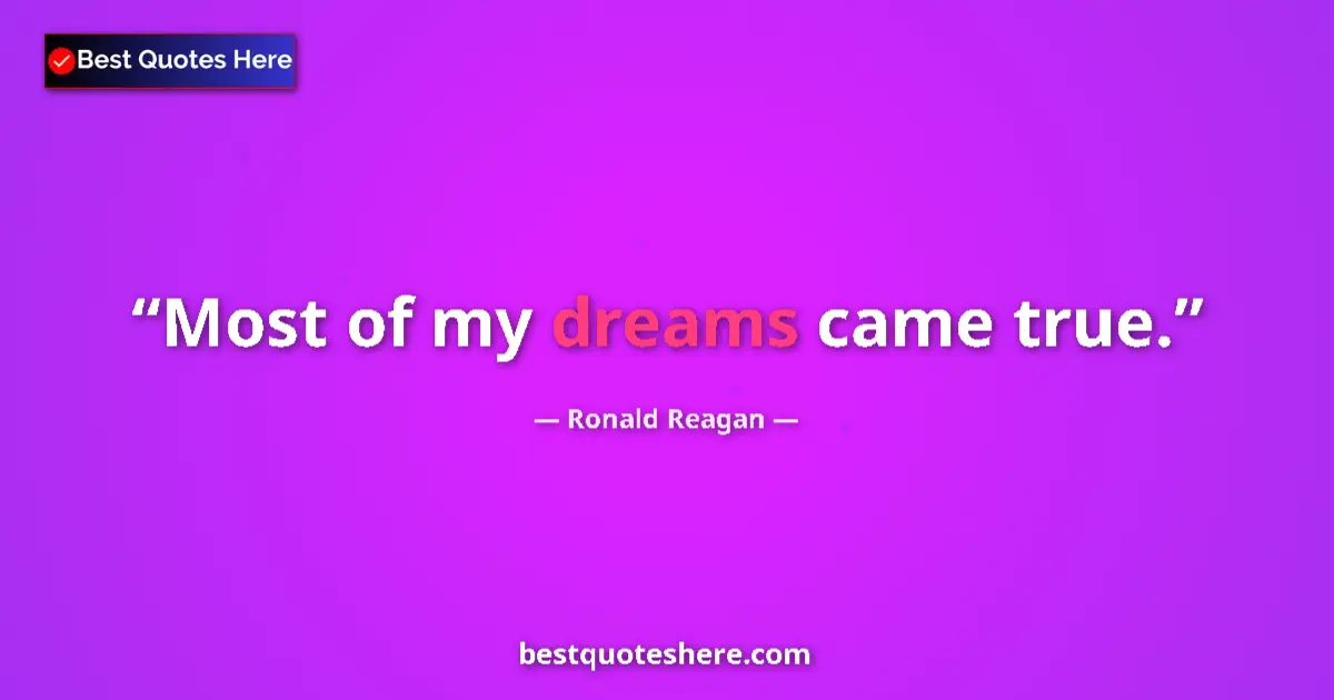 Ronald Reagan quote: "Most of my dreams came true."