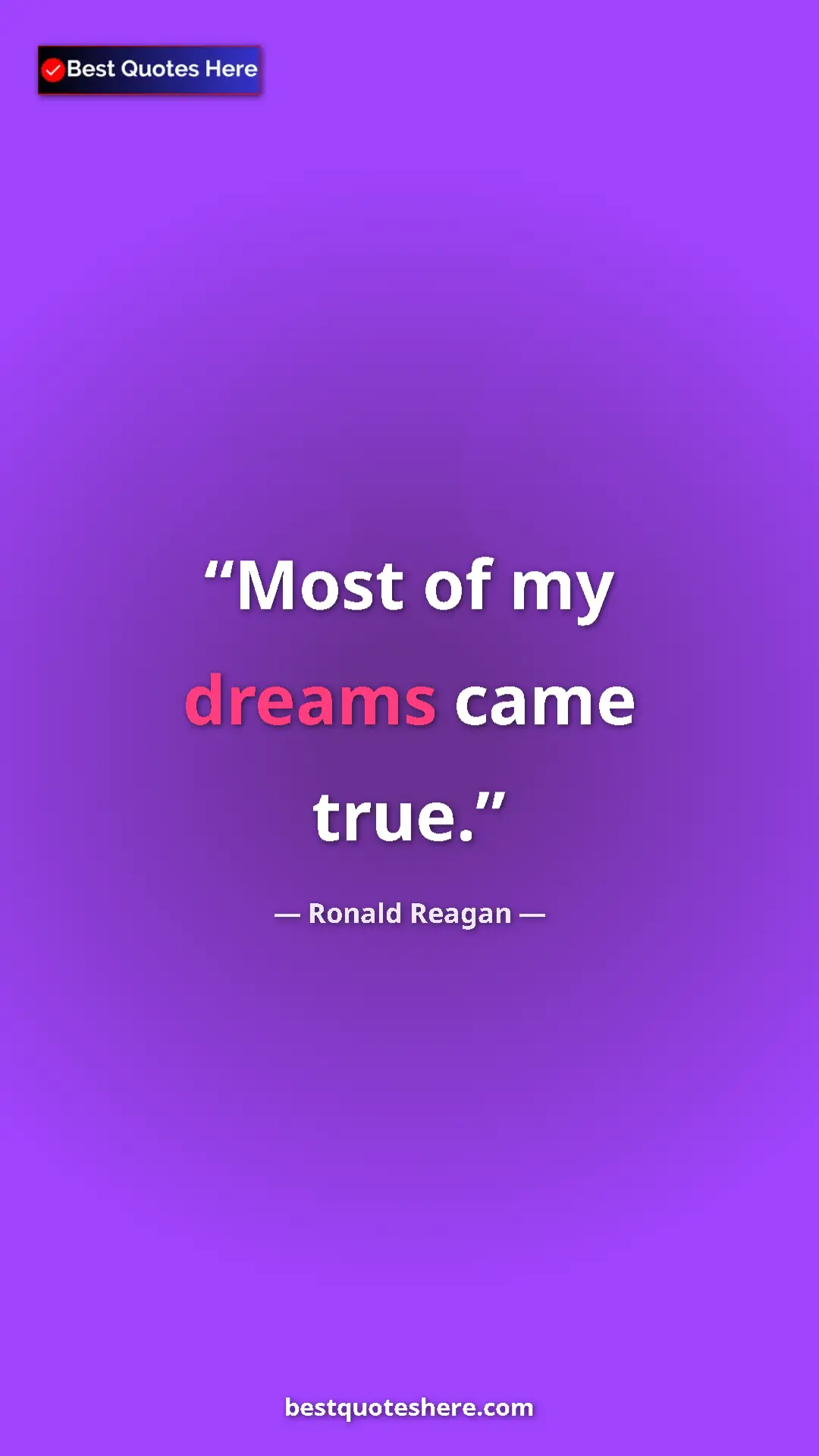 Pinterest quote poster by Ronald Reagan: "Most of my dreams came true."