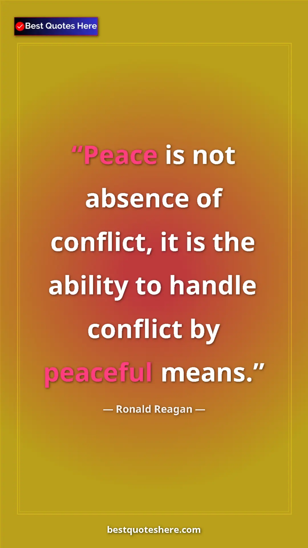 Pinterest quote poster by Ronald Reagan: "Peace is not absence of conflict, it is the ability to..."