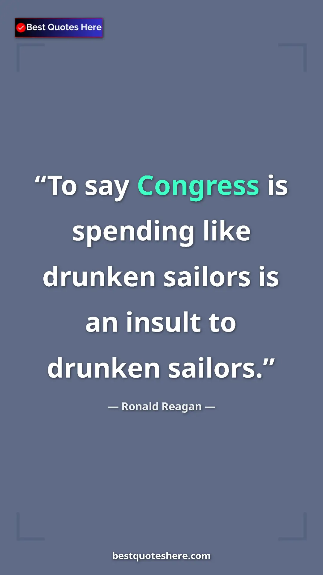 Pinterest quote poster by Ronald Reagan: "To say Congress is spending like drunken sailors is an..."