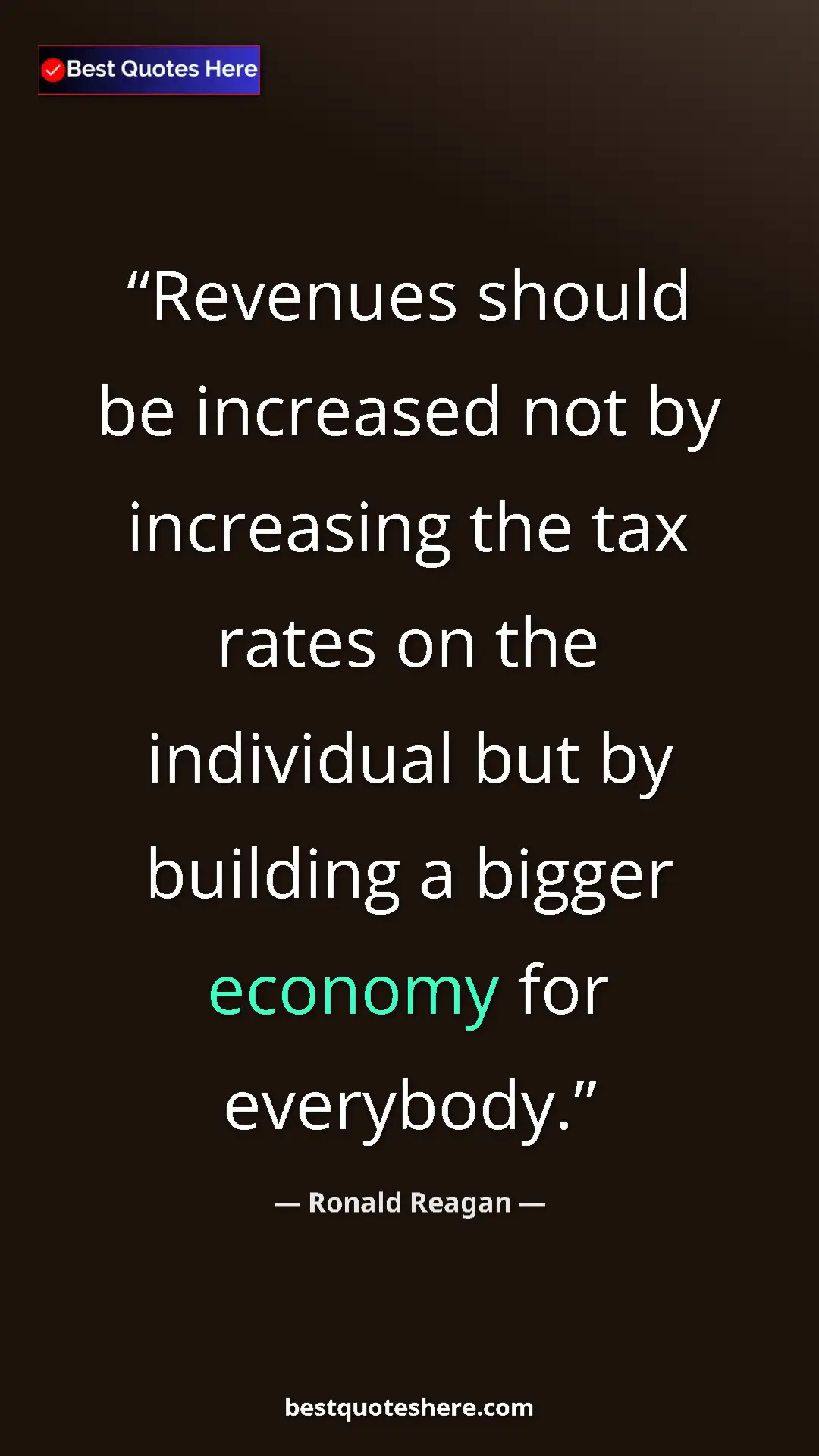 Ronald Reagan Quote Card: "Revenues should be increased not by increasing the tax rates" Pinterest quote poster by Ronald Reagan: "Revenues should be increased not by increasing the tax rates"