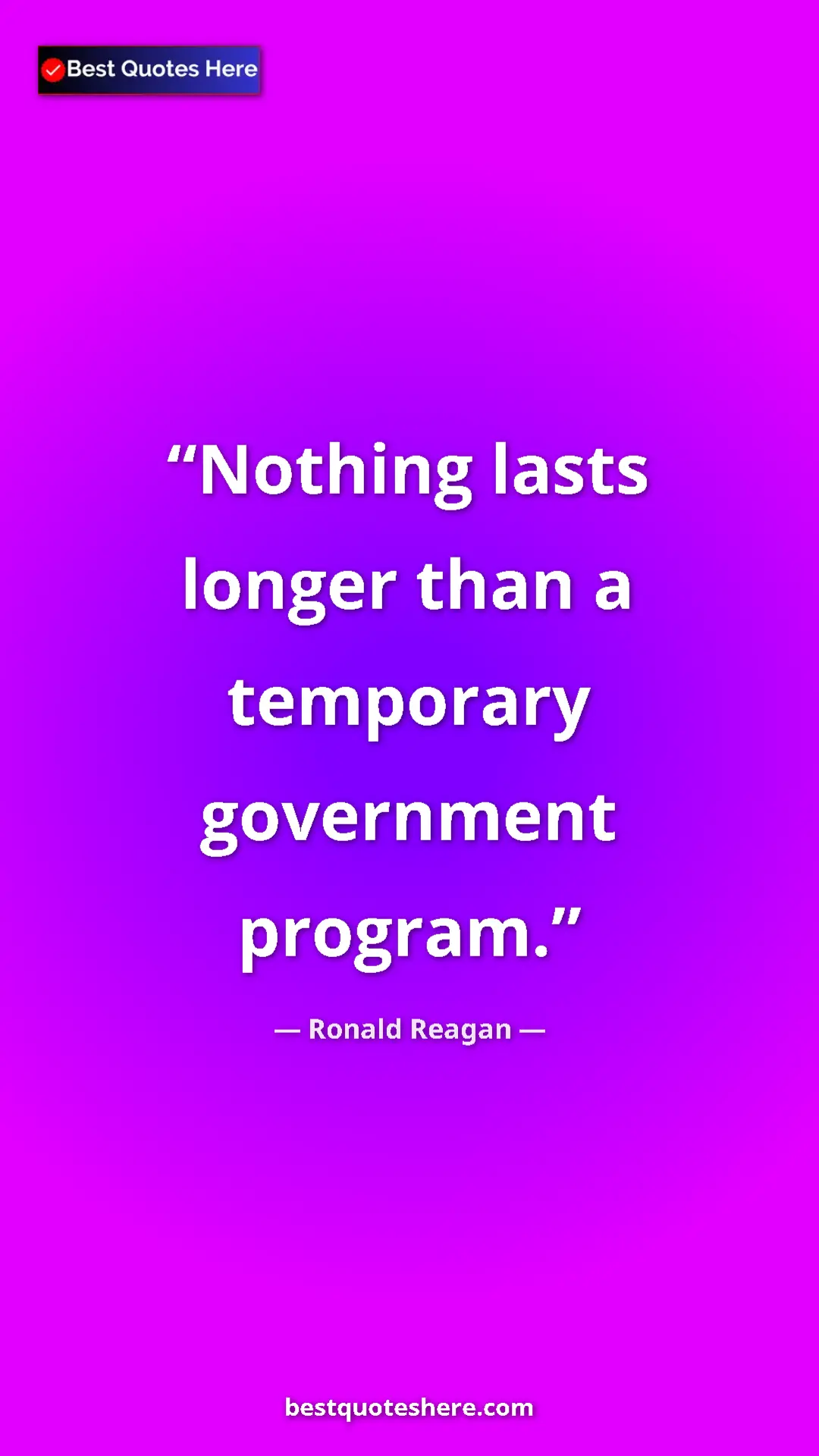 Pinterest quote poster by Ronald Reagan: "Nothing lasts longer than a temporary government program."
