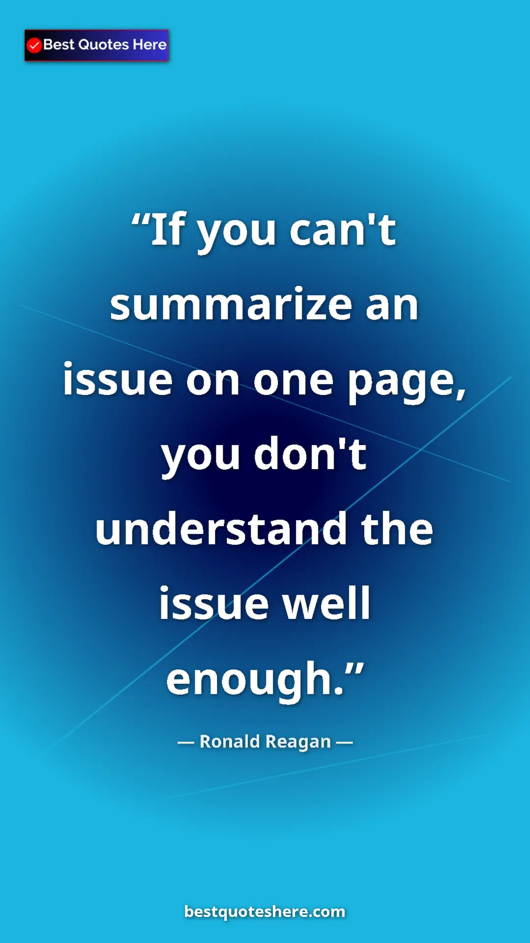 Pinterest quote poster by Ronald Reagan: "If you can't summarize an issue on one page, you don't..."