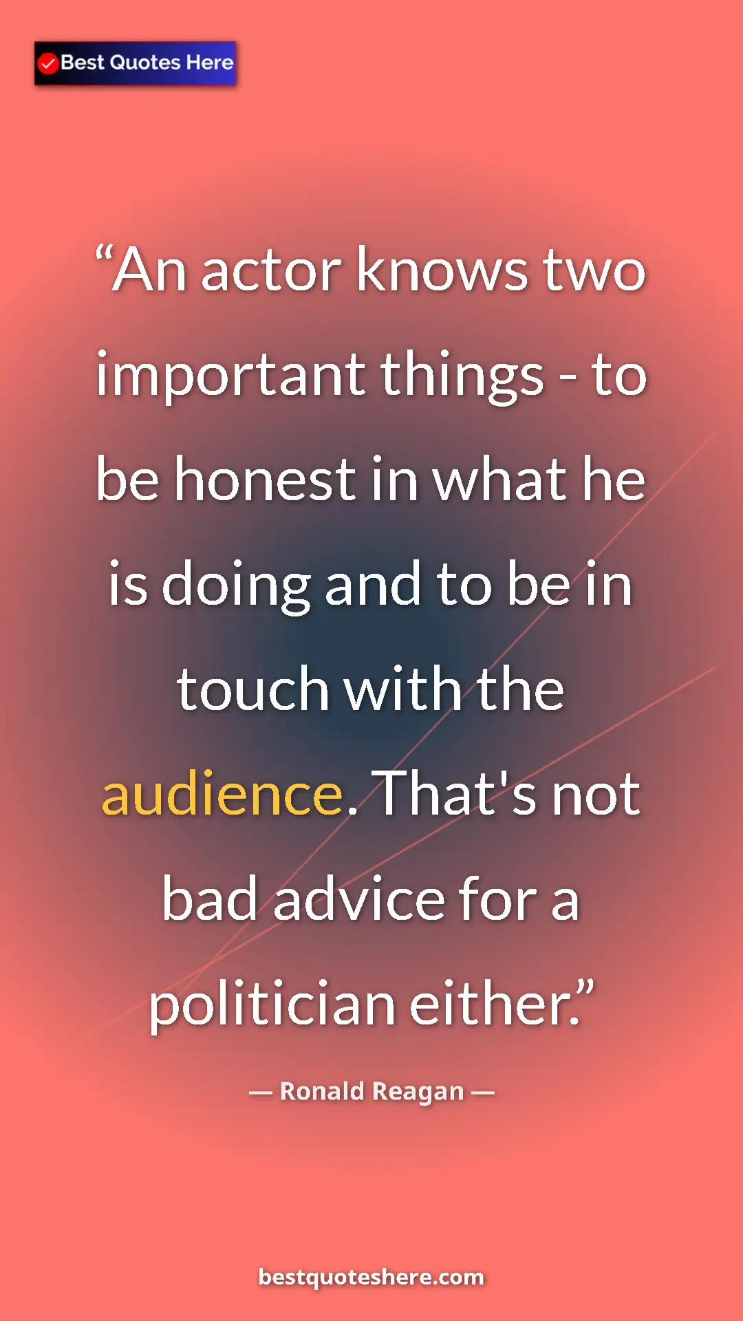 Ronald Reagan Quote Card: "An actor knows two important things - to be honest in what h" Pinterest quote poster by Ronald Reagan: "An actor knows two important things - to be honest in what h"
