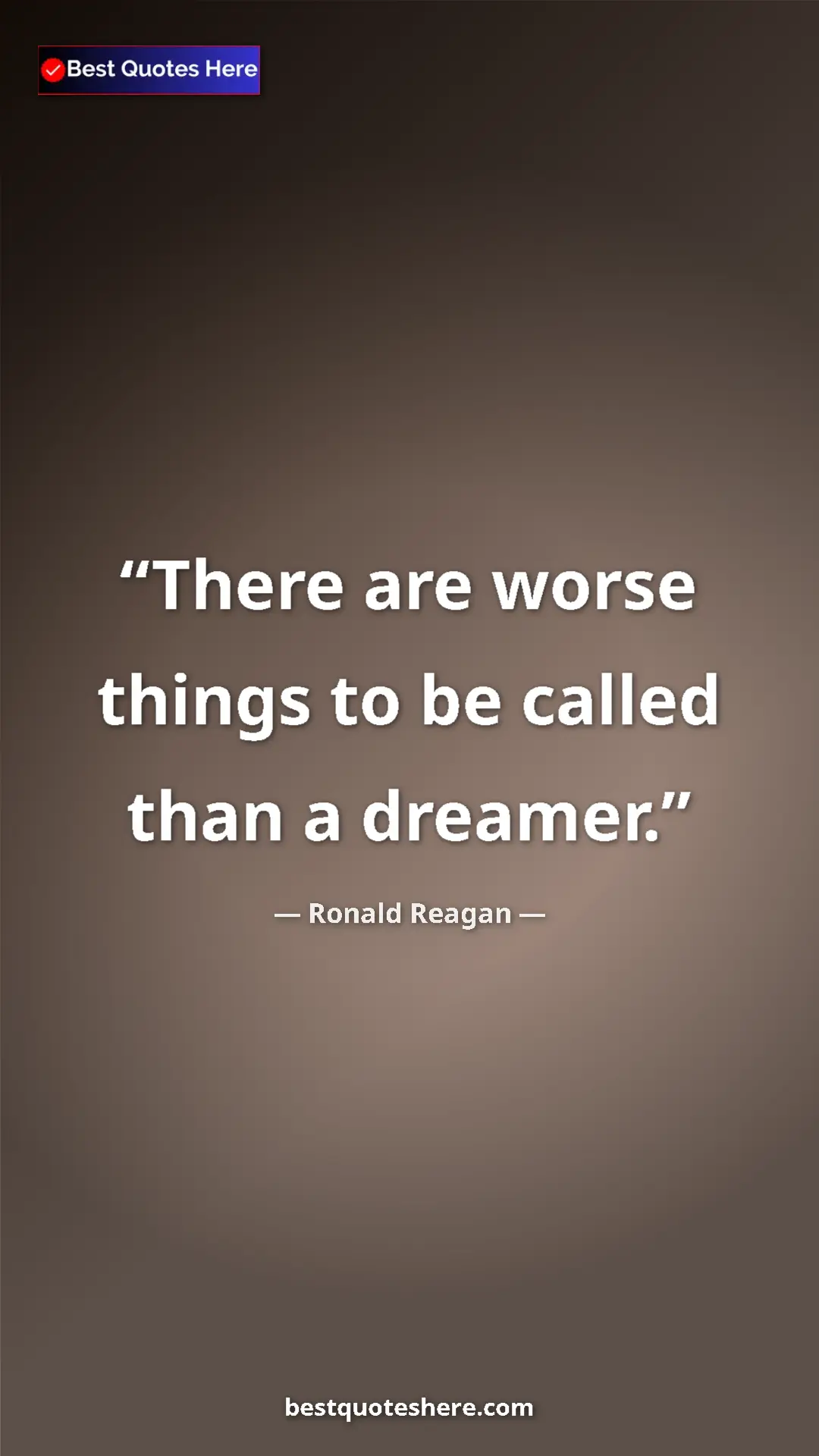 Pinterest quote poster by Ronald Reagan: "There are worse things to be called than a dreamer."