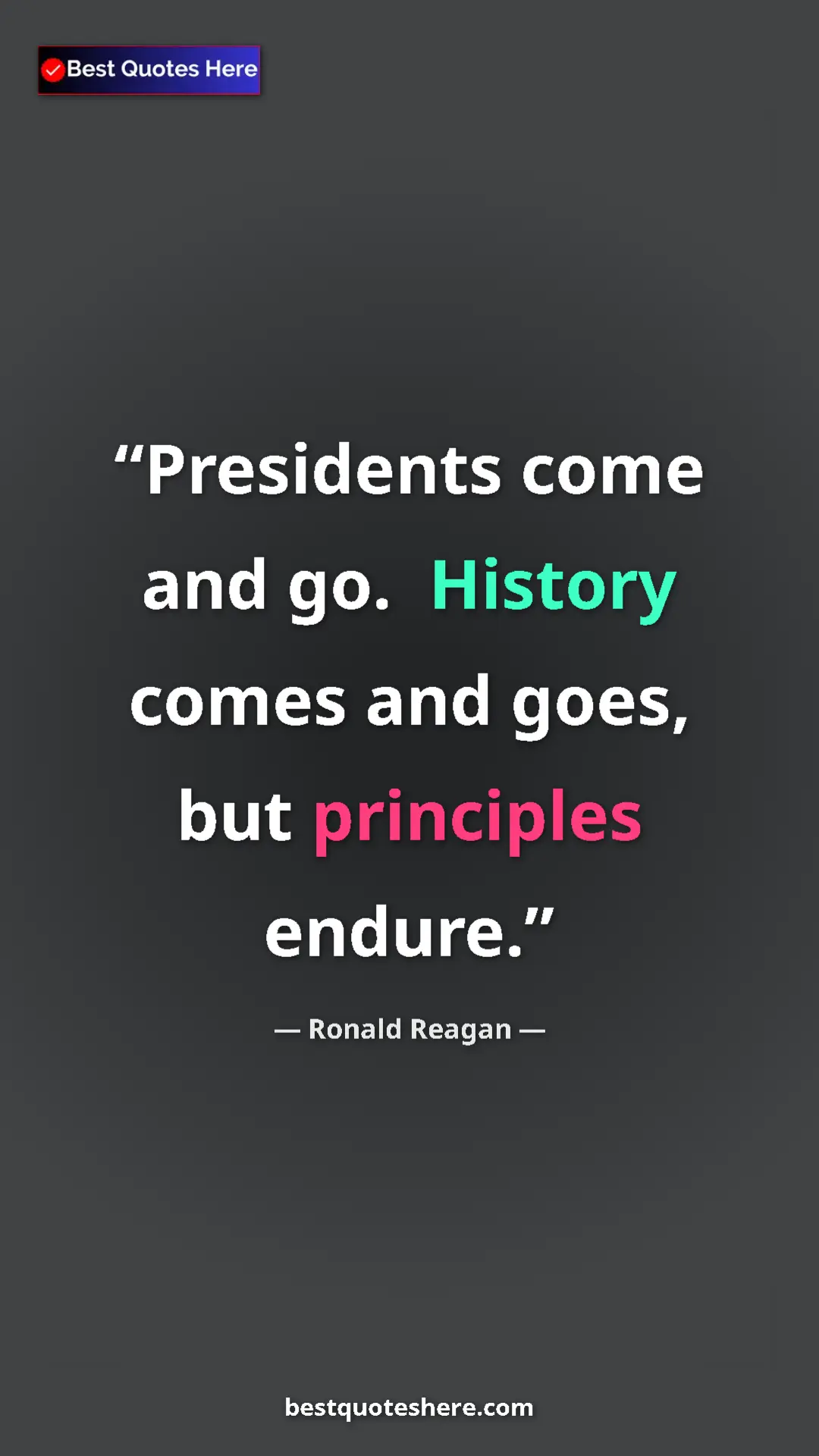 Pinterest quote poster by Ronald Reagan: "Presidents come and go.  History comes and goes, but..."