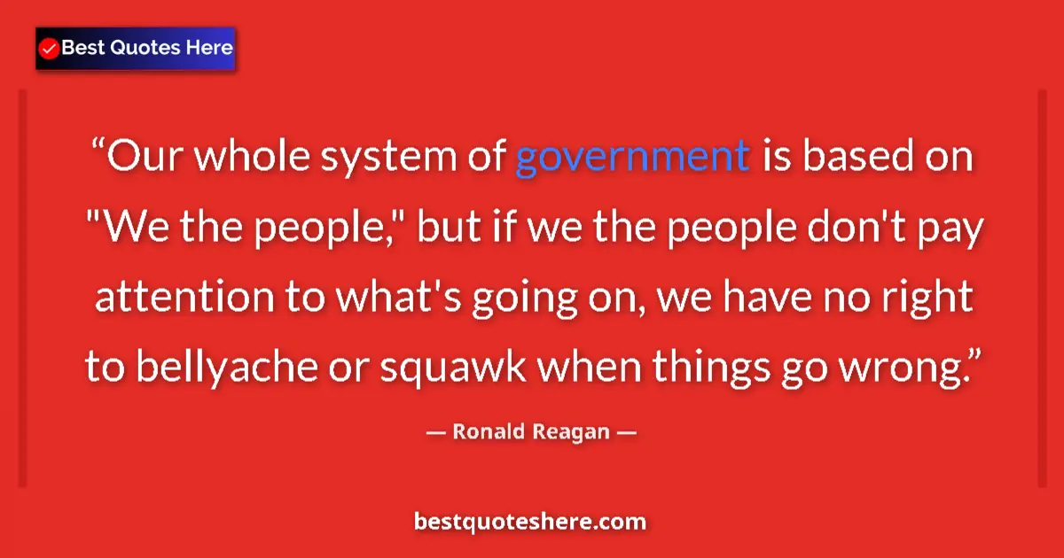 Image for the quote by Ronald Reagan: Our whole system of government is based on 