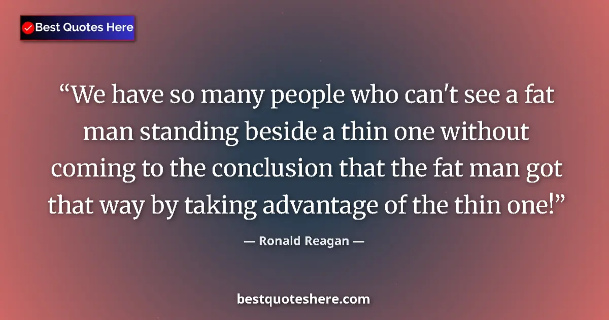 Ronald Reagan quote: "We have so many people who can't see a fat man standing..."