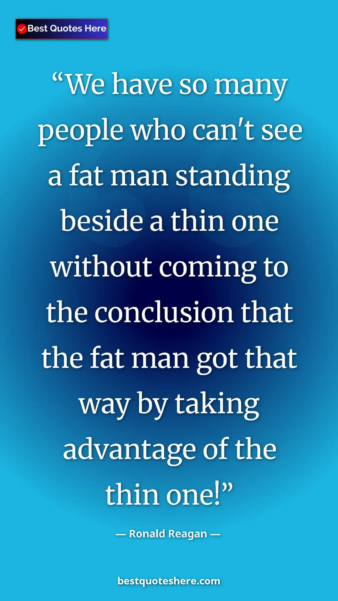 Pinterest quote poster by Ronald Reagan: "We have so many people who can't see a fat man standing..."