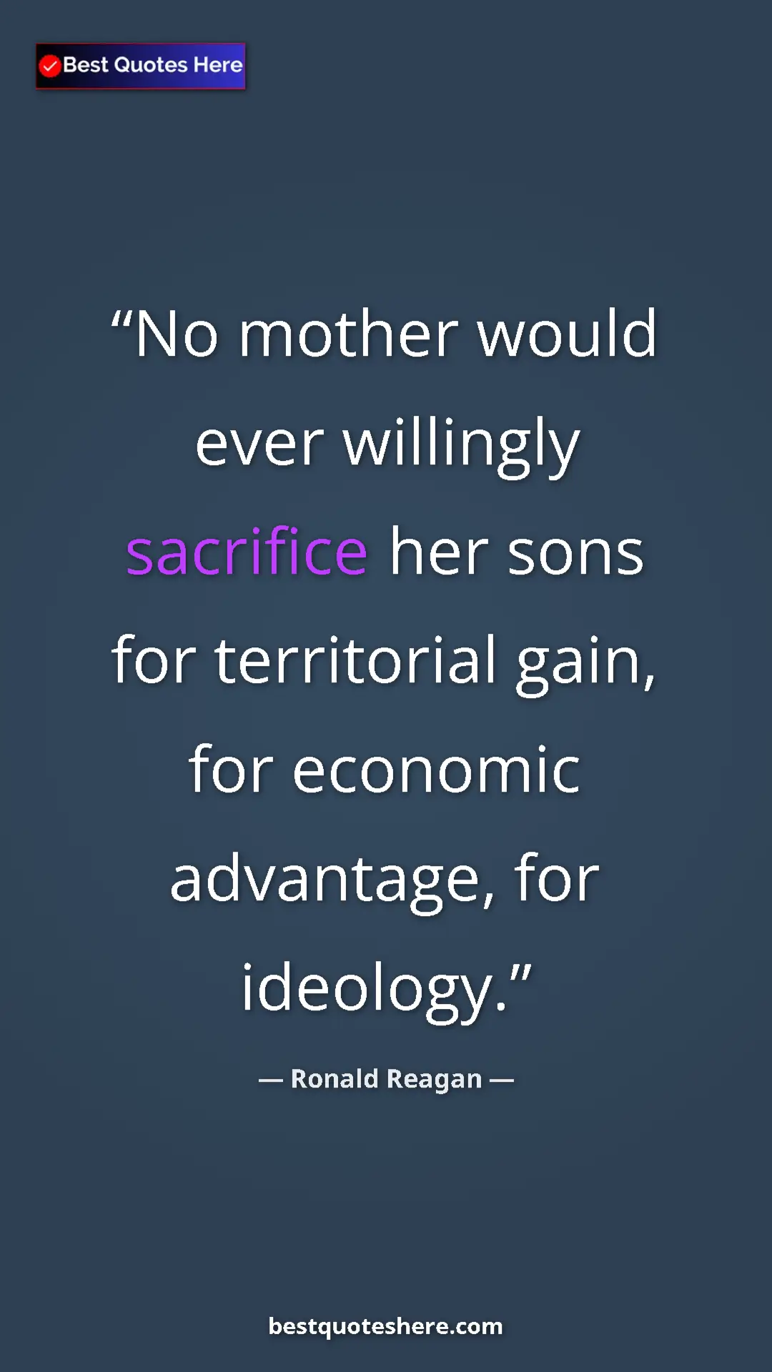 Pinterest quote poster by Ronald Reagan: "No mother would ever willingly sacrifice her sons for..."