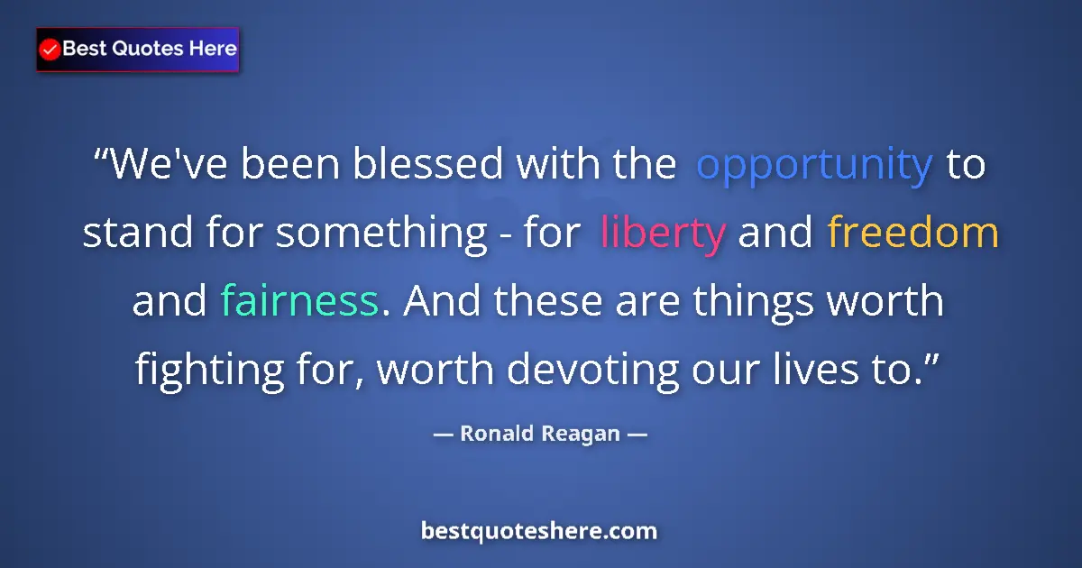 Image for the quote by Ronald Reagan: We've been blessed with the opportunity to stand for something - for liberty and freedom and fairnes...