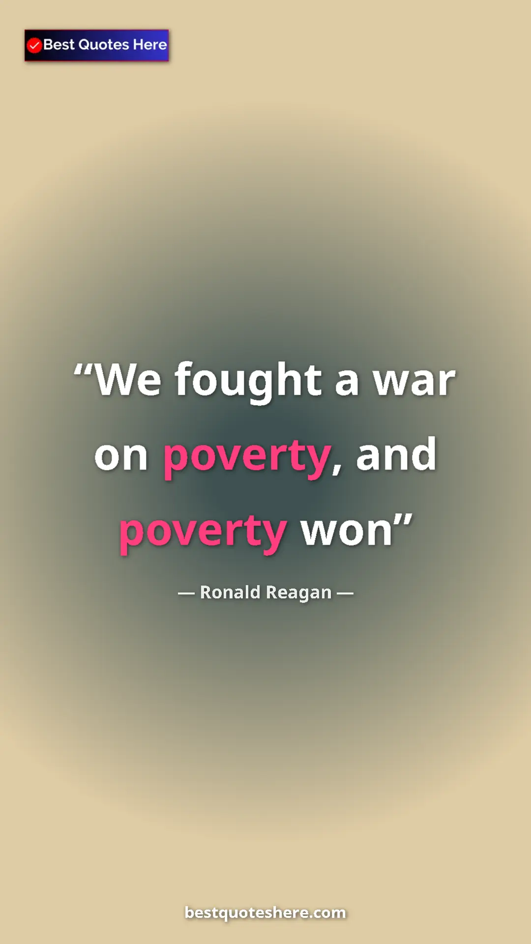 Ronald Reagan Quote Card: "We fought a war on poverty, and poverty won" Pinterest quote poster by Ronald Reagan: "We fought a war on poverty, and poverty won"