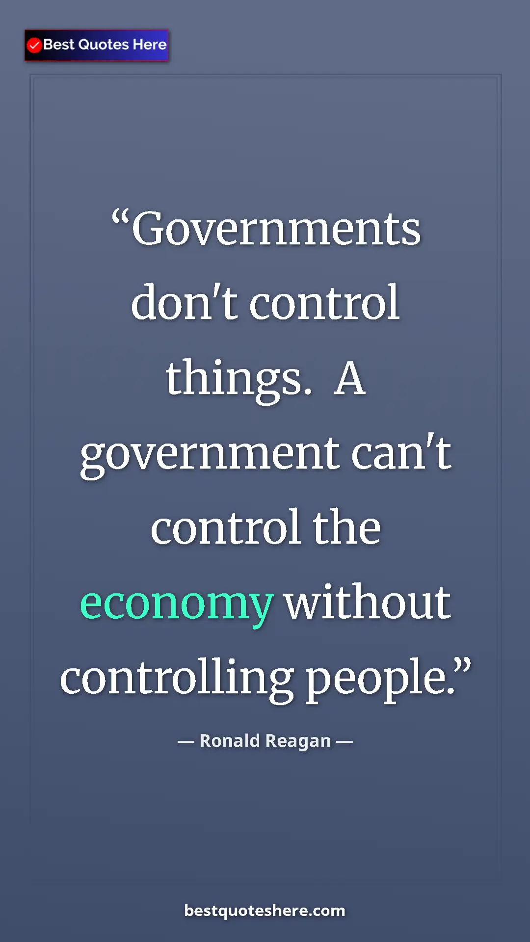 Pinterest quote poster by Ronald Reagan: "Governments don't control things.  A government can't..."
