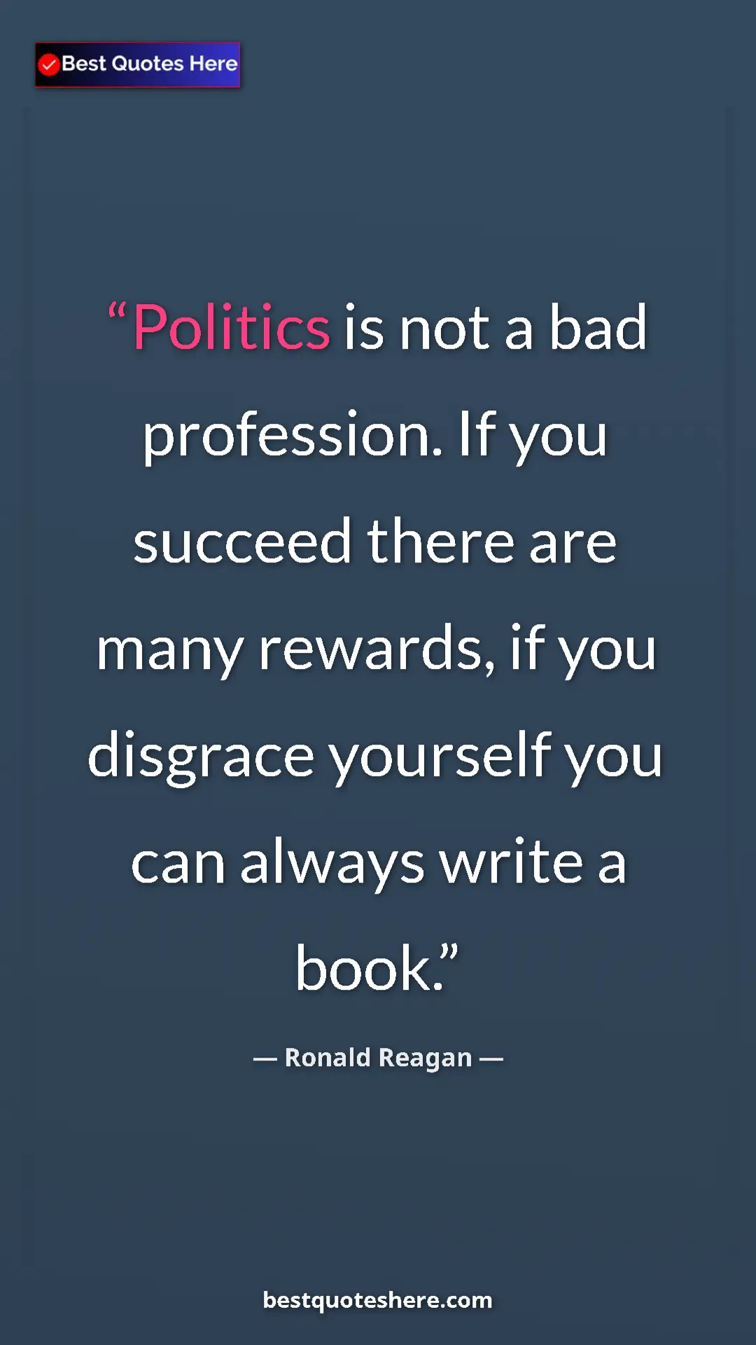 Pinterest quote poster by Ronald Reagan: "Politics is not a bad profession. If you succeed there are..."