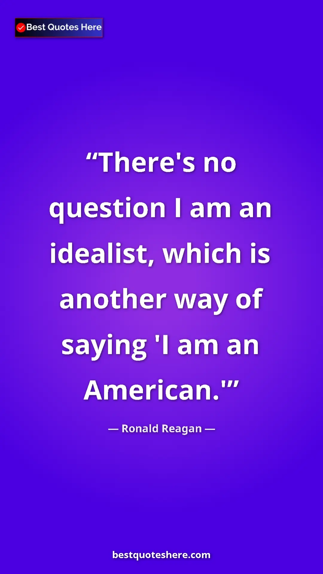 Pinterest quote poster by Ronald Reagan: "There's no question I am an idealist, which is another way..."