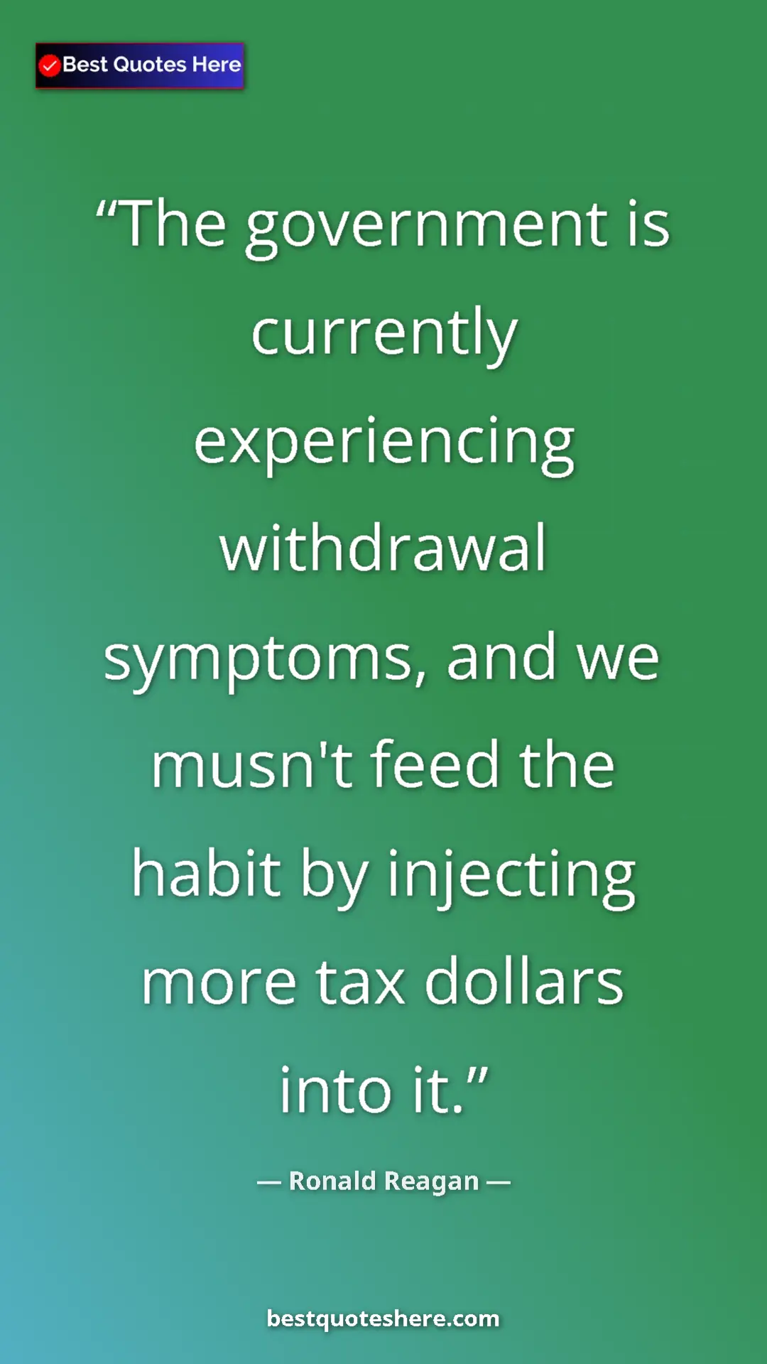 Ronald Reagan Quote Card: "The government is currently experiencing withdrawal symptoms" Pinterest quote poster by Ronald Reagan: "The government is currently experiencing withdrawal symptoms"