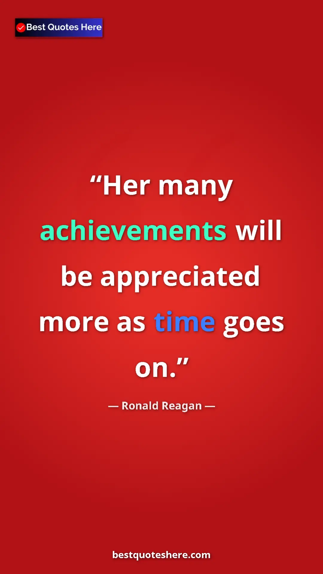 Pinterest quote poster by Ronald Reagan: "Her many achievements will be appreciated more as time goes..."
