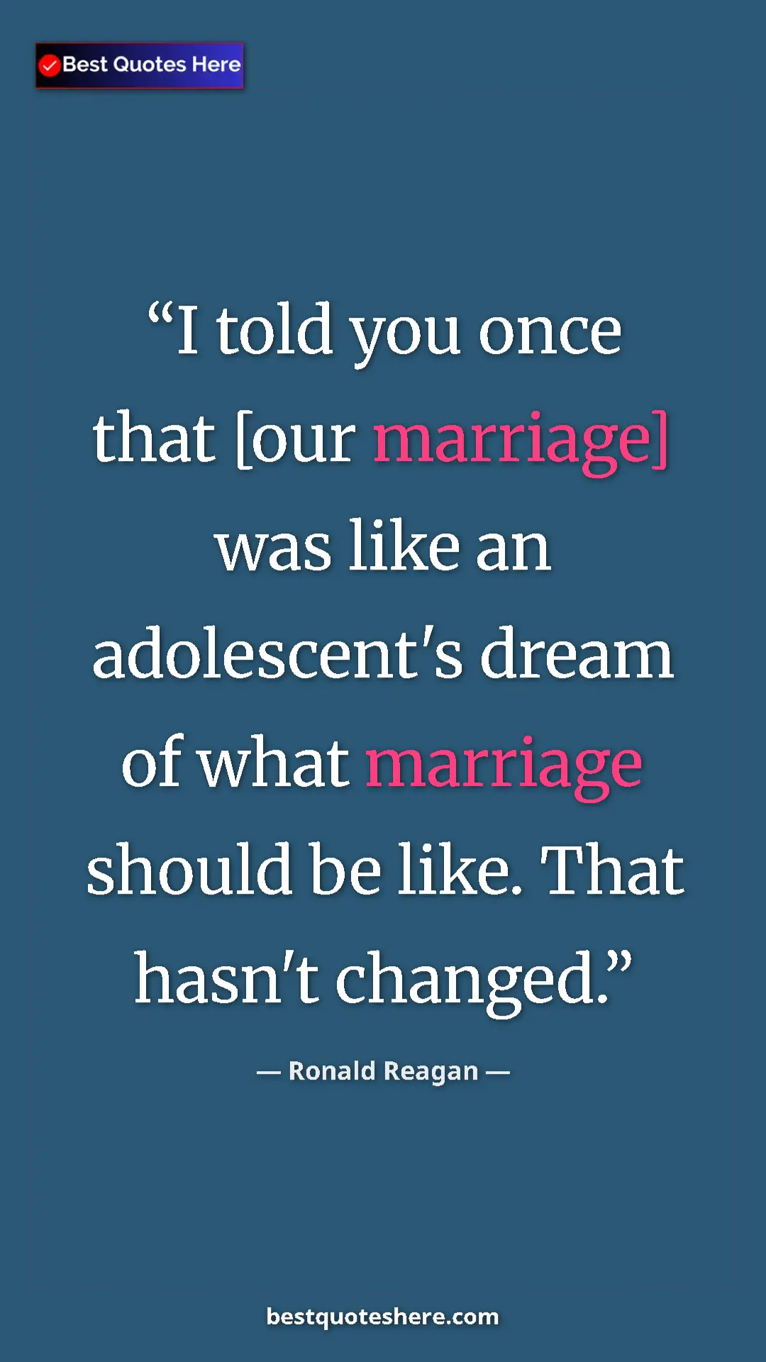 Pinterest quote poster by Ronald Reagan: "I told you once that [our marriage] was like an..."
