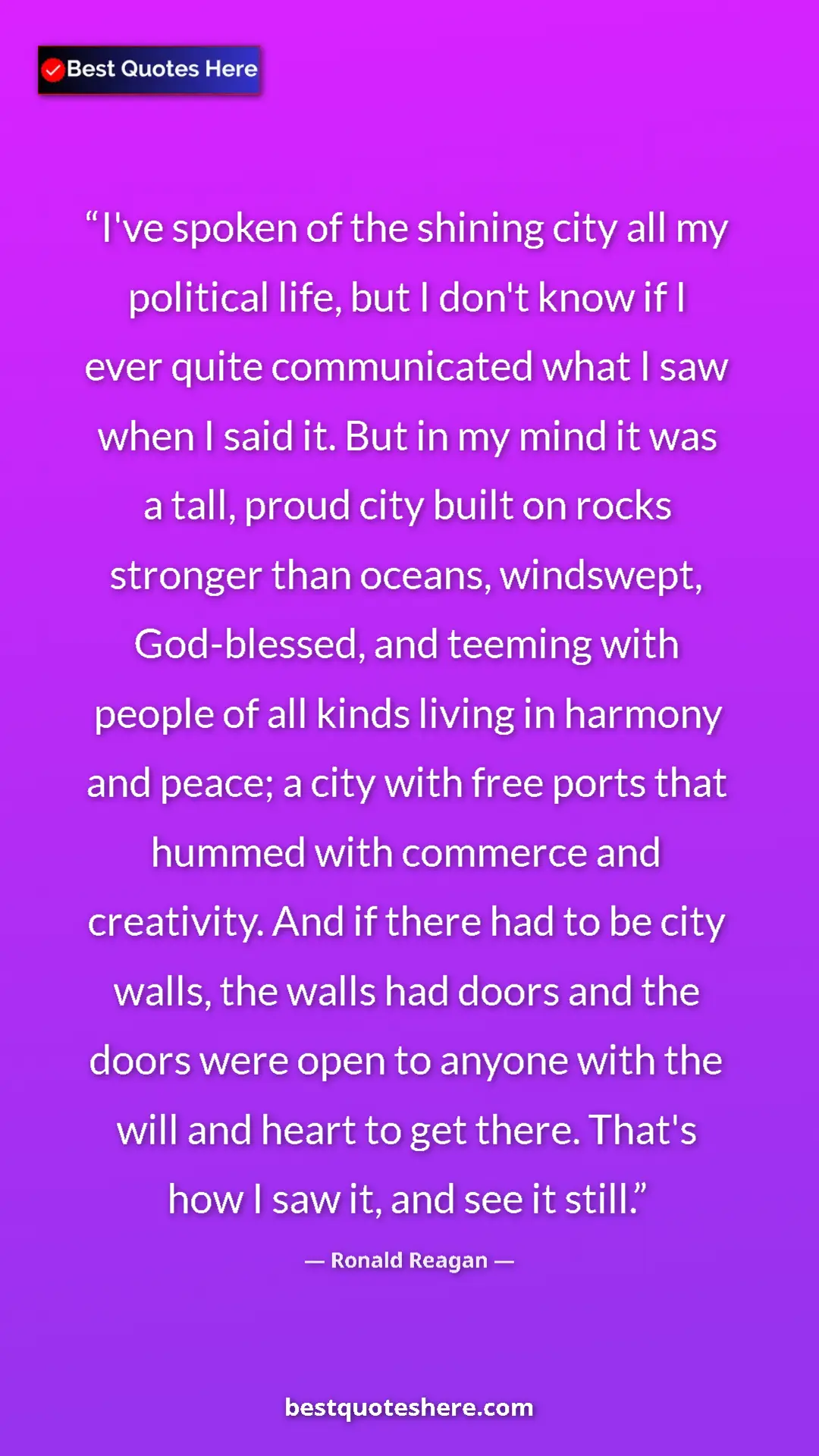 Pinterest quote poster by Ronald Reagan: "I've spoken of the shining city all my political life, but..."