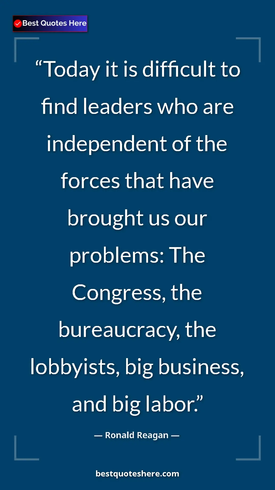Pinterest quote poster by Ronald Reagan: "Today it is difficult to find leaders who are independent..."