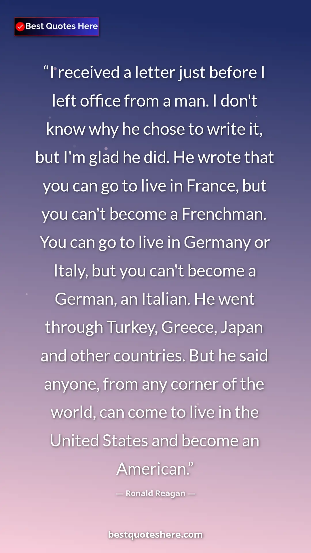 Pinterest quote poster by Ronald Reagan: "I received a letter just before I left office from a man. I..."