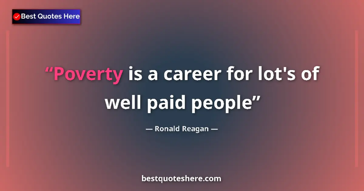 Quote by Ronald Reagan: Poverty is a career for lot's of well paid people
