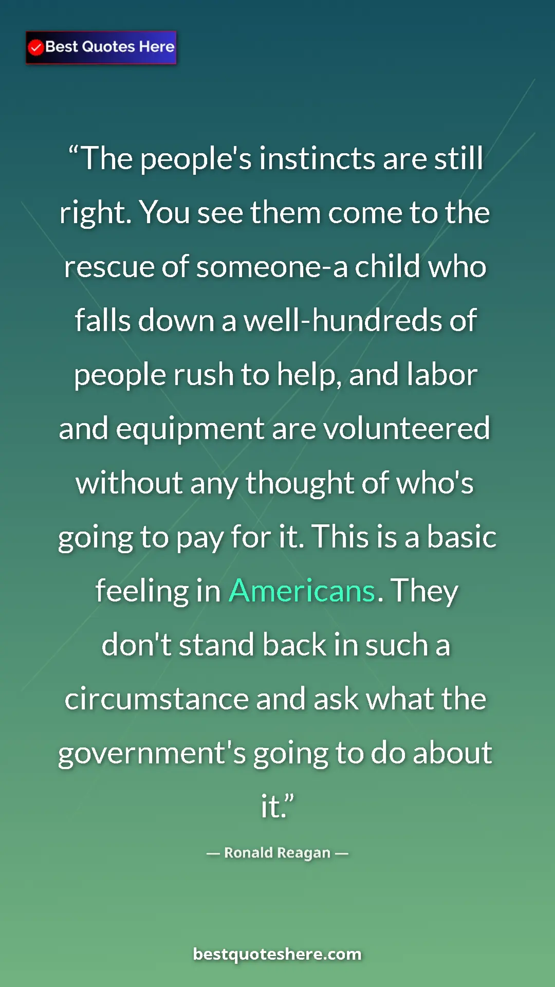 Pinterest quote poster by Ronald Reagan: "The people's instincts are still right. You see them come..."