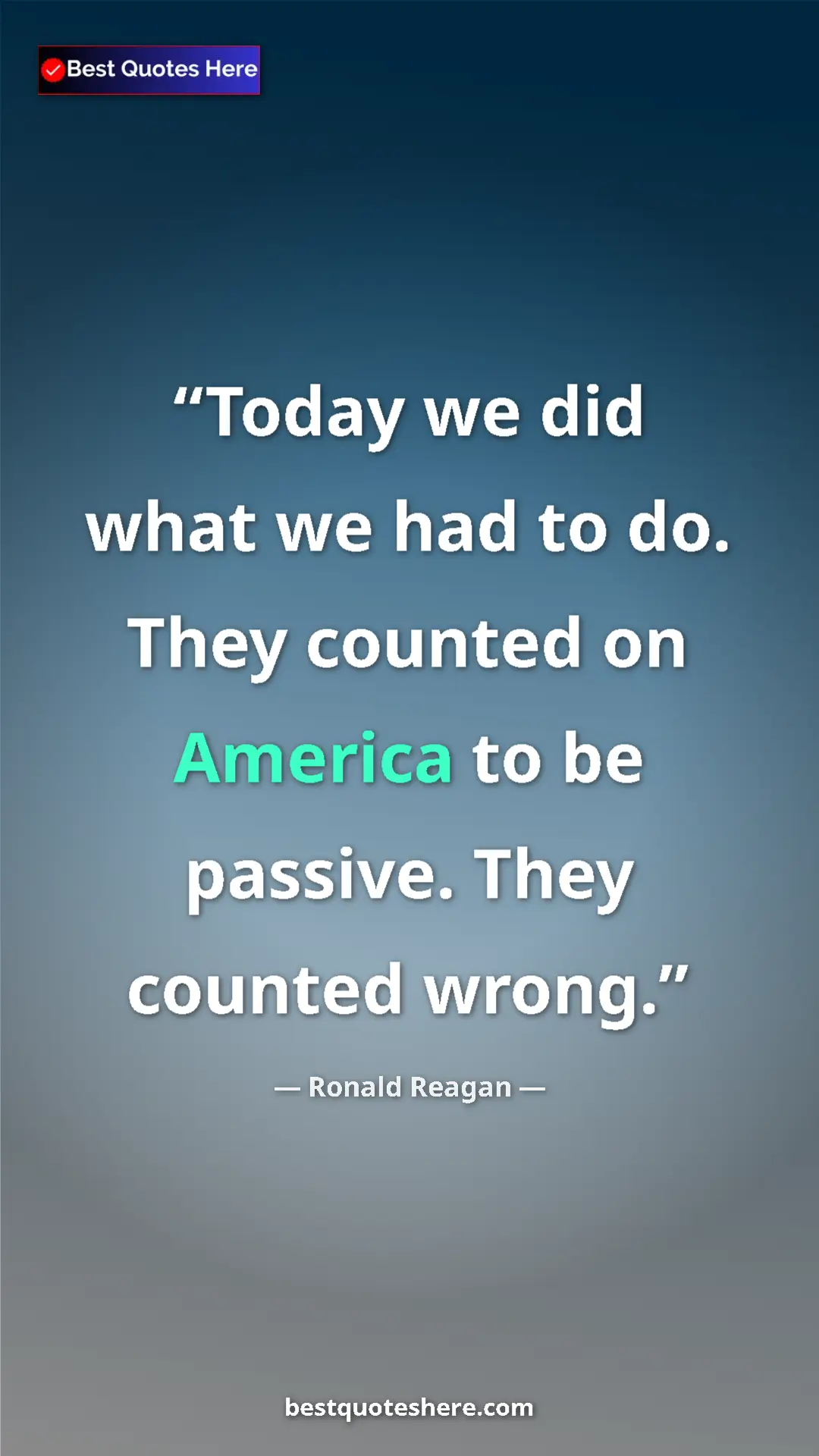 Pinterest quote poster by Ronald Reagan: "Today we did what we had to do. They counted on America to..."
