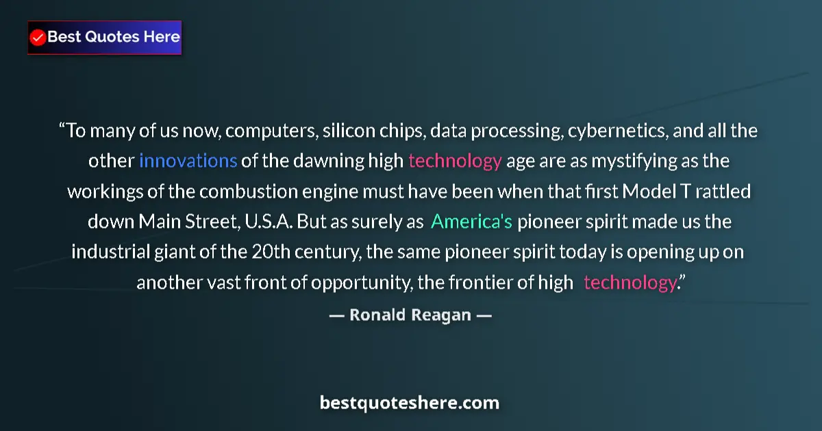 Image for the quote by Ronald Reagan: To many of us now, computers, silicon chips, data processing, cybernetics, and all the other innovat...