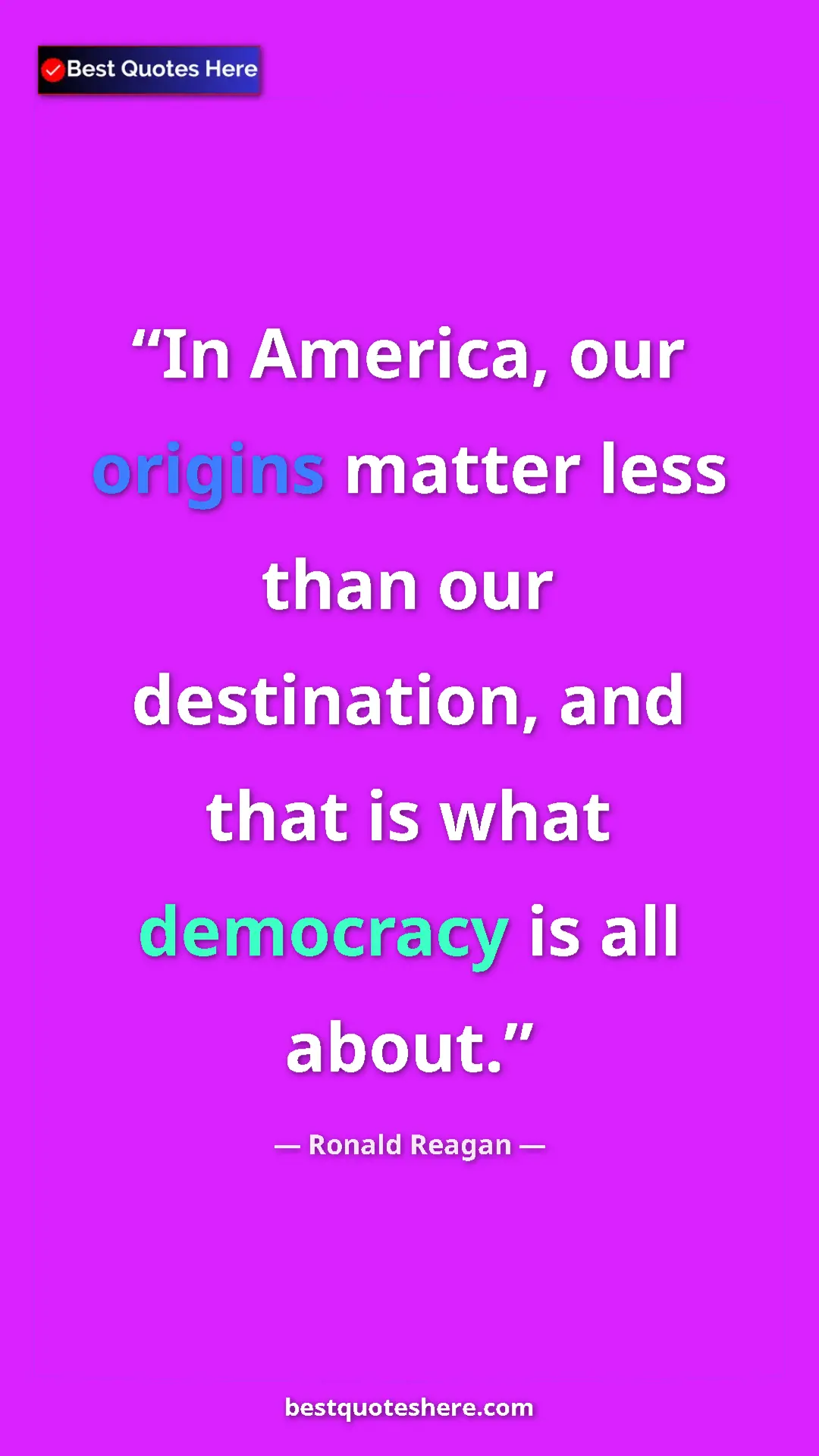 Pinterest quote poster by Ronald Reagan: "In America, our origins matter less than our destination,..."